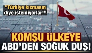 Son dakika haberi: Komşu ülkeye ABD'den soğuk duş! "Türkiye kızmasın diye istemiyorlar!&qu