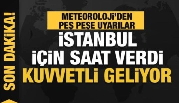 Son dakika: Meteoroloji İstanbul için saat verdi: Kuvvetli geliyor