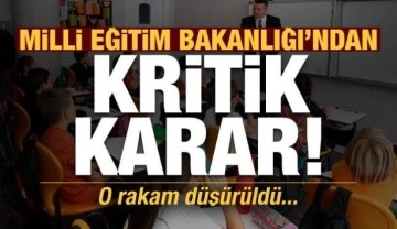 Son dakika: Milli Eğitim Bakanlığı'ndan kritik karar! O rakam düşürüldü