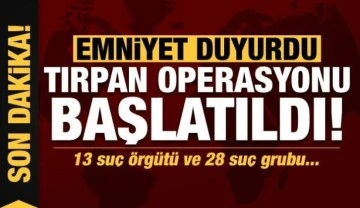 Son dakika: TIRPAN operasyonu başlatıldı! Emniyet duyurdu