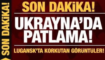 Son dakika: Ukrayna Lugansk'ta şiddetli patlama!