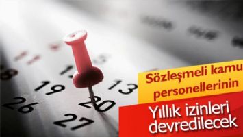 Sözleşmeli kamu personellerinin yıllık izinleri devredilecek