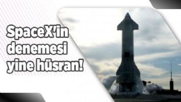 SpaceX&#039;in denemesi yine hüsran!