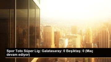 Spor Toto Süper Lig: Galatasaray: 0 Beşiktaş: 0 (Maç devam ediyor)