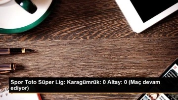Spor Toto Süper Lig: Karagümrük: 0 Altay: 0 (Maç devam ediyor)