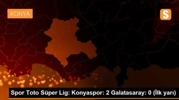 Spor Toto Süper Lig: Konyaspor: 2 Galatasaray: 0 (İlk yarı)