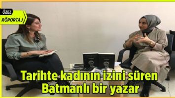 Tarihte kadının izini süren Batmanlı bir yazar (Özel Röportaj)