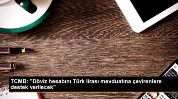 TCMB: 'Döviz hesabını Türk lirası mevduatına çevirenlere destek verilecek'