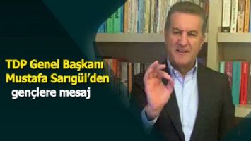 TDP Genel Başkanı Mustafa Sarıgül&#039;den gençlere mesaj