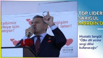 TDP Lideri Sarıgül Mardin&#039;de... &#039;Öfke dili yerine sevgi dilini kullanacağız&#039;