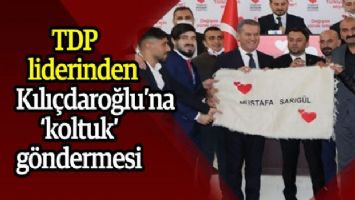 TDP liderinden Kılıçdaroğlu&#039;na &#039;koltuk&#039; göndermesi