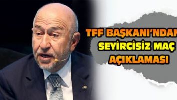 TFF Başkanı&#039;ndan seyircisiz maç açıklaması