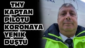 THY Kaptan Pilotu koronaya yenik düştü