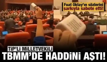 TİP'li vekil haddini aştı: TBMM'de Fuat Oktay'ın konuşmasını şarkıyla sabote etti
