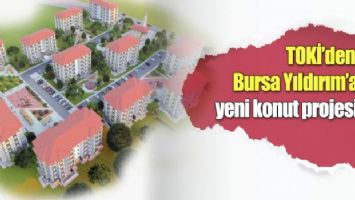 TOKİ&#039;den Bursa Yıldırım&#039;a yeni konut projesi