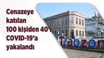 Trabzon&#039;da cenazeye katılan 100 kişiden 40&#039;ı COVID-19&#039;a yakalandı