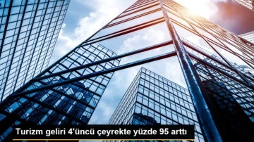 Turizm geliri 4'üncü çeyrekte yüzde 95 arttı