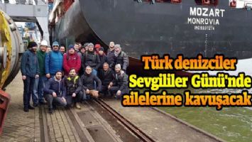 Türk denizciler Sevgililer Günü&#039;nde ailelerine kavuşacak 