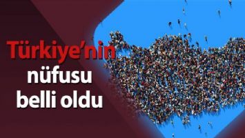 Türkiye&#039;nin nüfusu açıklandı