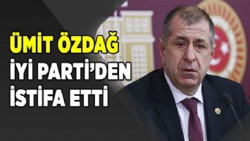 Ümit Özdağ İYİ Parti&#039;den istifa etti