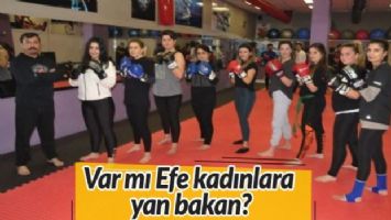 Var mı Efe kadınlara yan bakan?