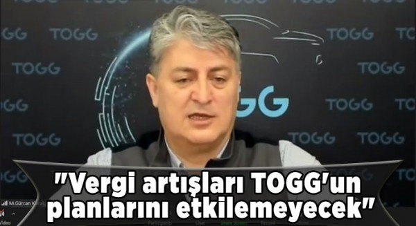 &quot;Vergi artışları TOGG'un planlarını etkilemeyecek&quot;