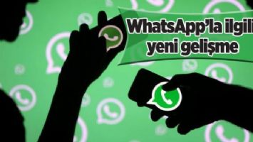 WhatsApp&#039;la ilgili yeni gelişme