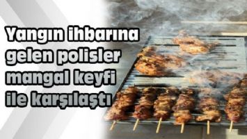 Yangın ihbarına gelen polisler, mangal keyfi ile karşılaştı!