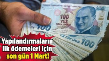 Yapılandırmaların ilk ödemeleri için son gün 1 Mart!