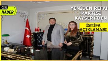 Yeniden Refah Partisi Kayseri&#039;den istifa açıklaması (ÖZEL HABER)