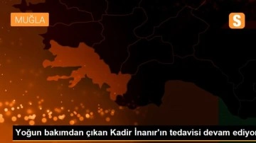 Yoğun bakımdan çıkan Kadir İnanır'ın tedavisi devam ediyor