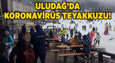 Uludağ'da Koronavirüs teyakkuzu!